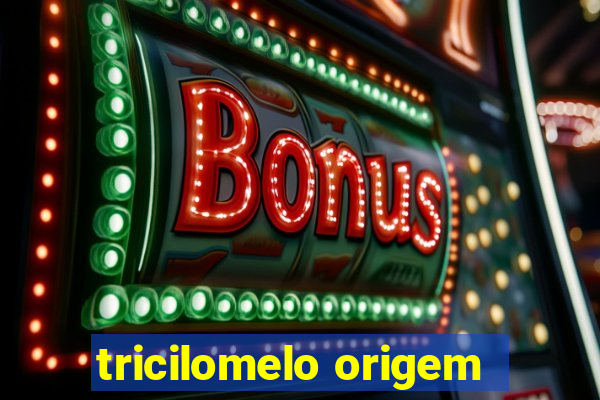 tricilomelo origem